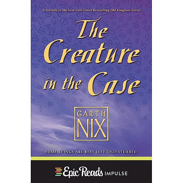 The Creature in the Case: An Old Kingdom Novella, Garth Nix