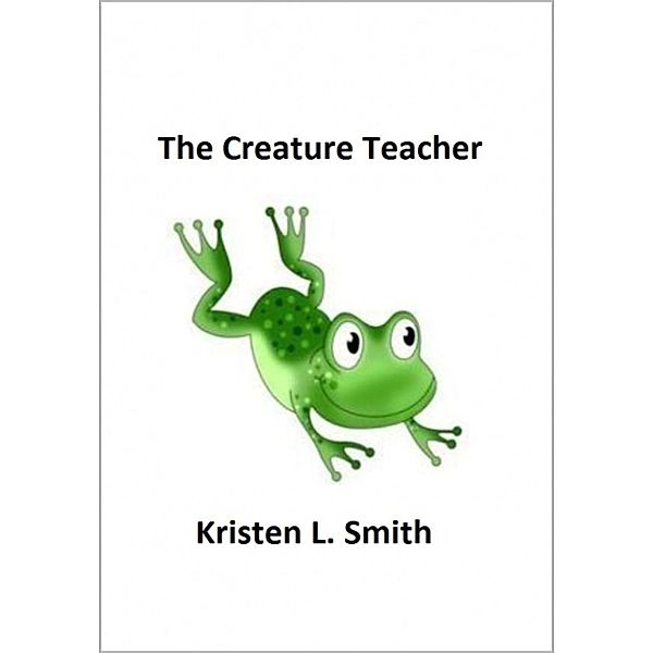 The Creature Teacher, Kristen L. Smith