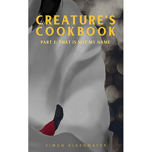 The Creature's Cookbook Part 2: That Is Not My Name, Simon Alkenmayer