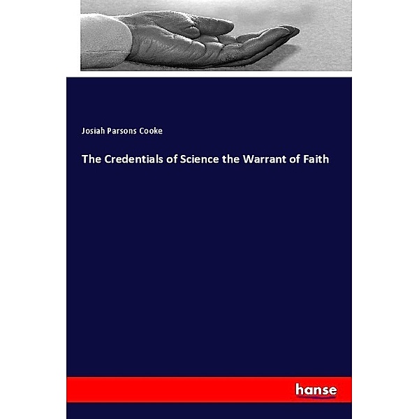 The Credentials of Science the Warrant of Faith, Josiah Parsons Cooke