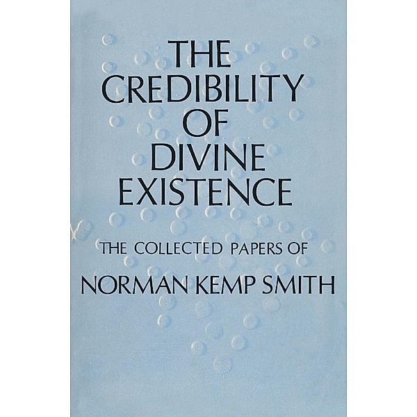 The Credibility of Divine Existence: The Collected Papers of Norman Kemp Smith, NA NA
