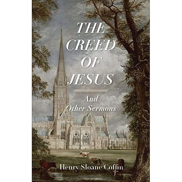 The Creed of Jesus and Other Sermons, Henry Coffin