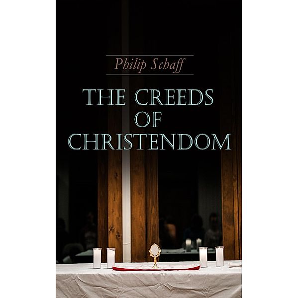 The Creeds of Christendom, Philip Schaff