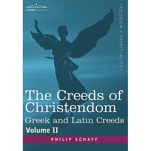 The Creeds of Christendom: Greek and Latin Creeds - Volume II, Philip Schaff