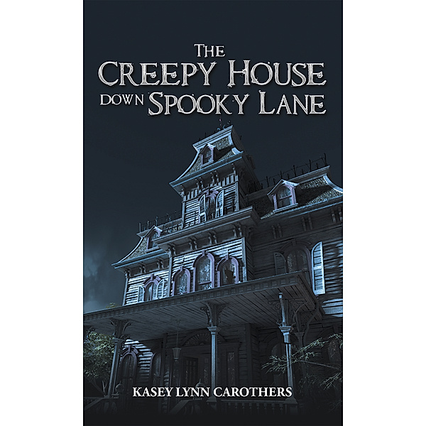 The Creepy House Down Spooky Lane, Kasey Lynn Carothers