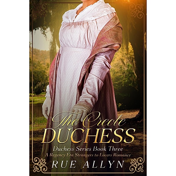 The Creole Duchess (Duchess Series, #3) / Duchess Series, Rue Allyn