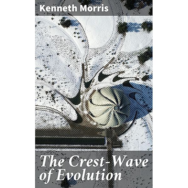 The Crest-Wave of Evolution, Kenneth Morris