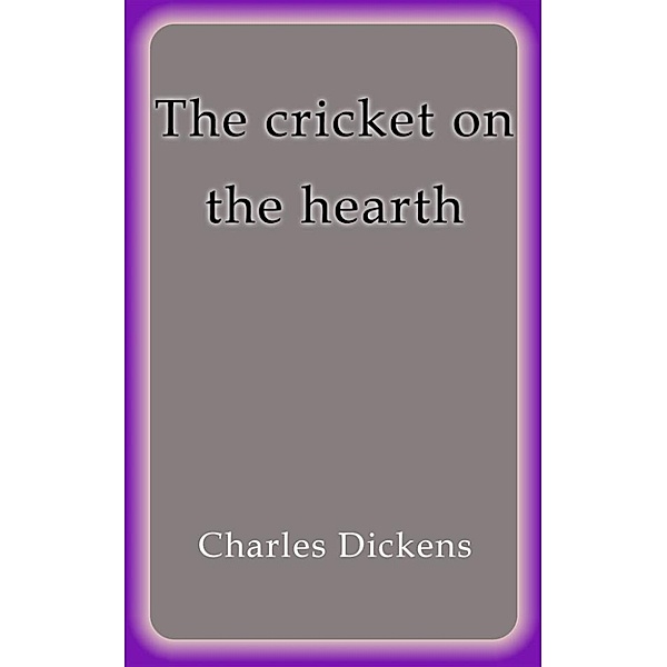 The cricket on the hearth, Charles Dickens