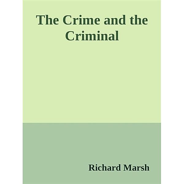 The Crime and the Criminal, Richard Marsh