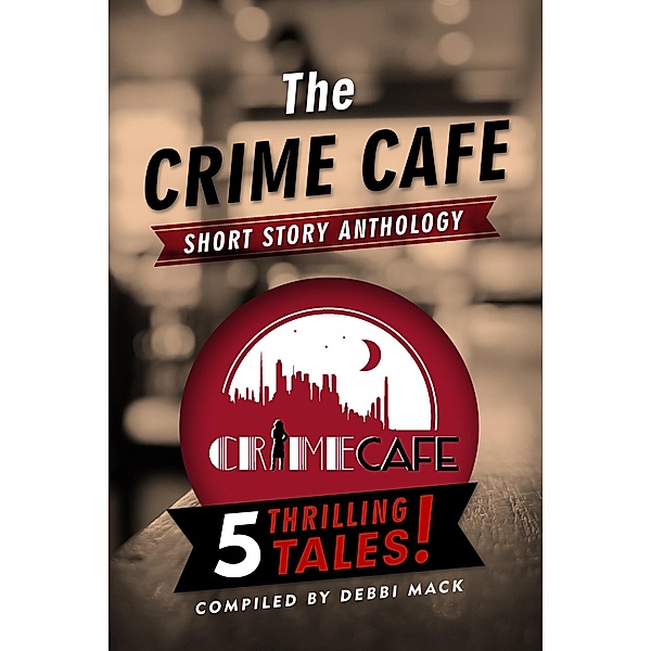 The Crime Cafe Short Story Anthology, Debbi Mack, Bill Crider, Sasscer Hill, Jenny Milchman, A. J. Sidransky