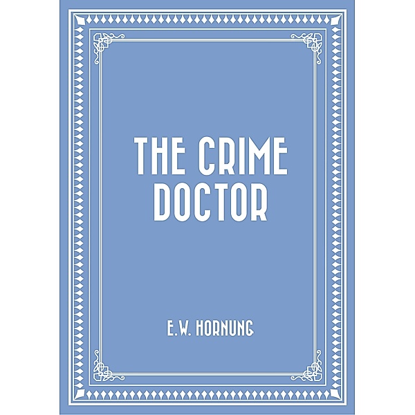 The Crime Doctor, E. W. Hornung