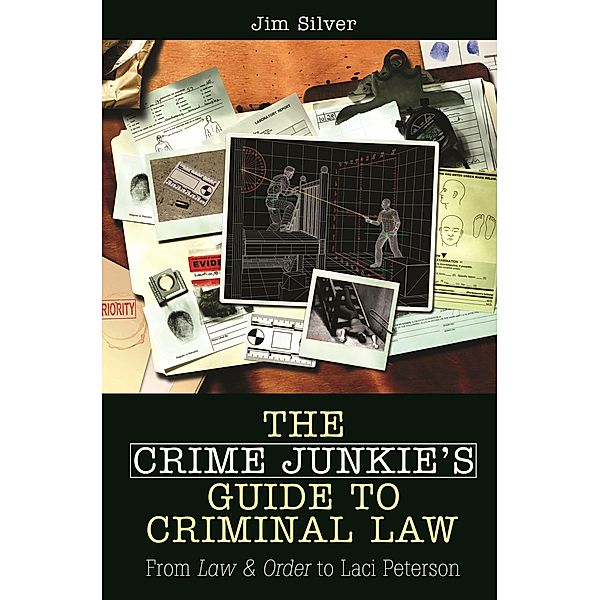 The Crime Junkie's Guide to Criminal Law, Jim Silver