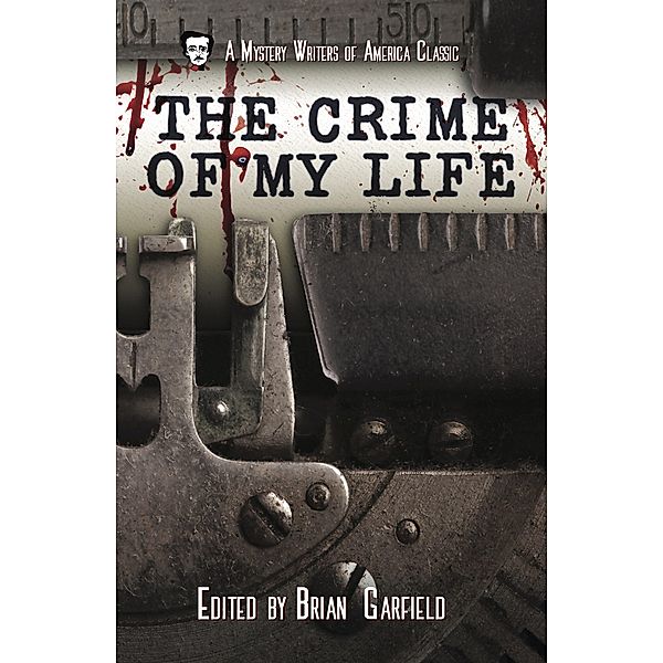 The Crime of My Life (Mystery Writers of America Presents: Classics, #8) / Mystery Writers of America Presents: Classics, Helen McCloy, Lillian de la Torre, Brian Garfield, Georges Simenon, Dorothy Salisbury Davis, RICHARD MARTIN STERN, John D. MacDonald, EDWARD D. HOCH, Lawrence Treat, Harold Q. Masur, Robert Bloch, Stanley Ellin, Hillary Waugh