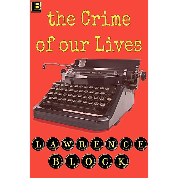The Crime of Our Lives, Lawrence Block