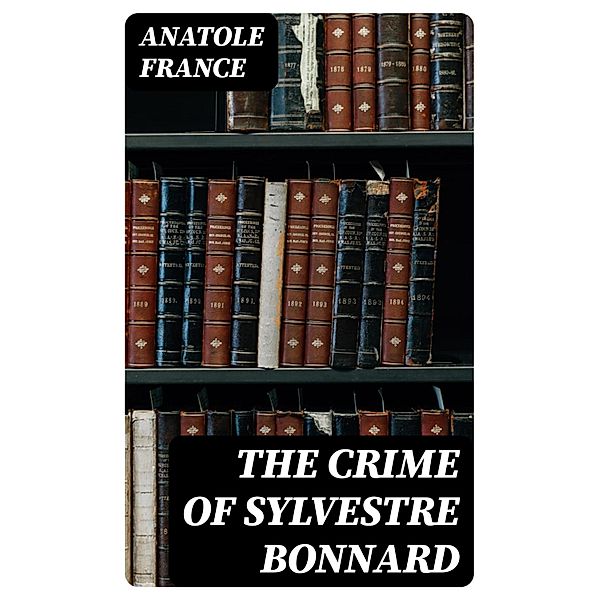 The Crime of Sylvestre Bonnard, Anatole France