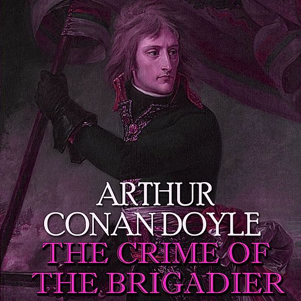 The Crime of the Brigadier, Arthur Conan Doyle