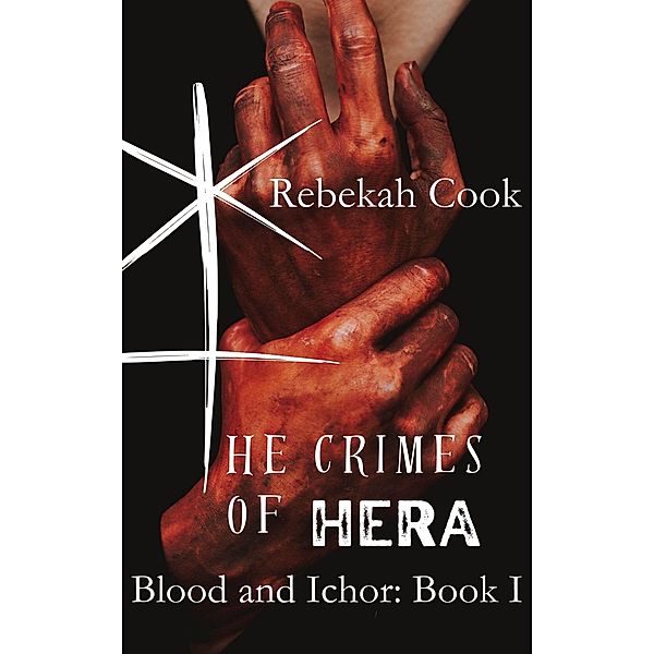 The Crimes of Hera (Blood and Ichor, #1) / Blood and Ichor, Rebekah Cook