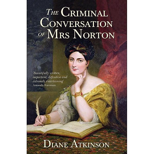 The Criminal Conversation of Mrs Norton, Diane Atkinson