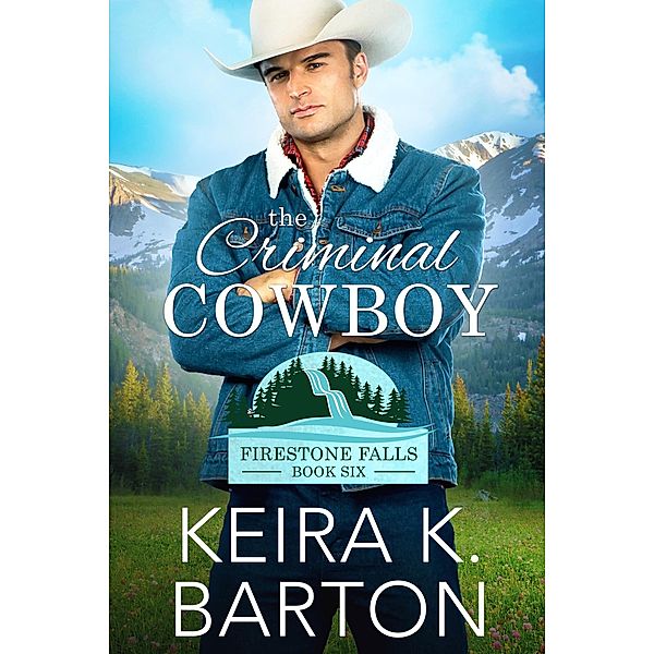 The Criminal Cowboy (Firestone Falls, #6) / Firestone Falls, Keira K. Barton