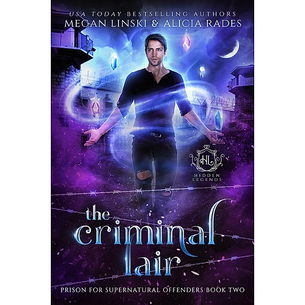 The Criminal Lair (Hidden Legends: Prison for Supernatural Offenders, #2) / Hidden Legends: Prison for Supernatural Offenders, Megan Linski, Alicia Rades, Hidden Legends