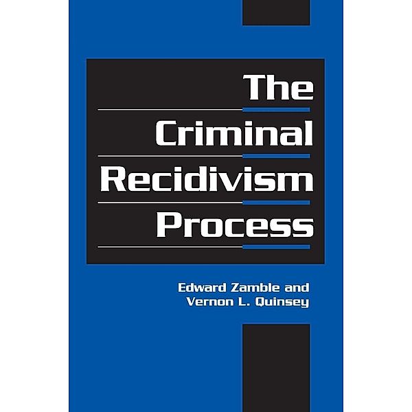 The Criminal Recidivism Process, Edward Zamble, Vernon L. Quinsey