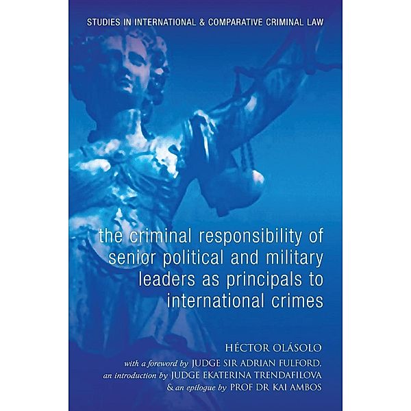 The Criminal Responsibility of Senior Political and Military Leaders as Principals to International Crimes, Héctor Olásolo