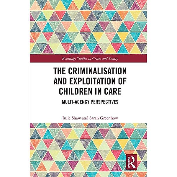 The Criminalisation and Exploitation of Children in Care, Julie Shaw, Sarah Greenhow