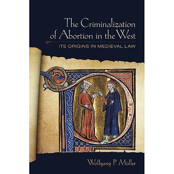 The Criminalization of Abortion in the West, Wolfgang P. Müller