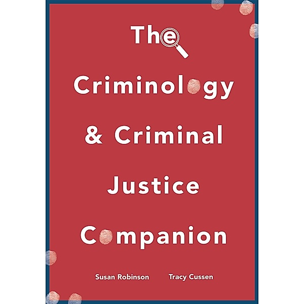 The Criminology and Criminal Justice Companion, Susan Robinson, Tracy Cussen