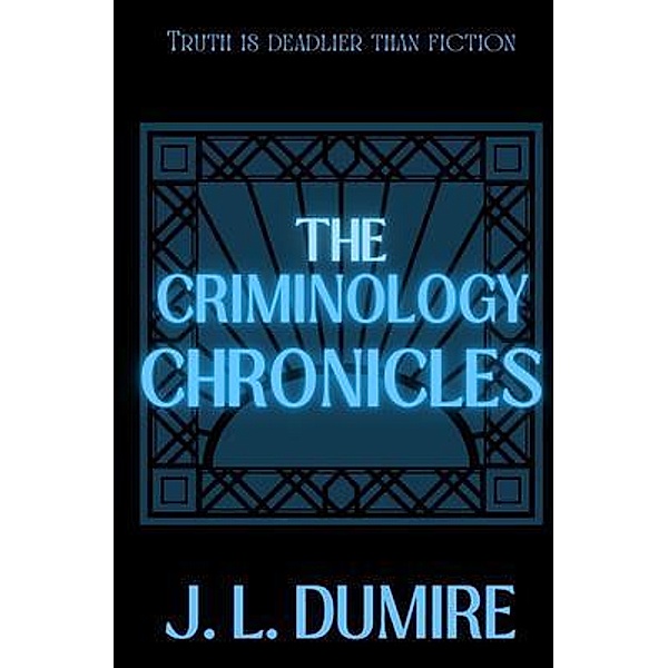 The Criminology Chronicles, J. L. Dumire