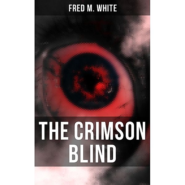 The Crimson Blind, Fred M. White