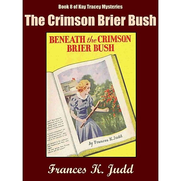 The Crimson Brier Bush / Kay Tracey Mysteries Bd.8, Frances K. Judd