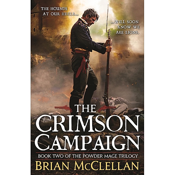 The Crimson Campaign / Powder Mage trilogy, Brian McClellan