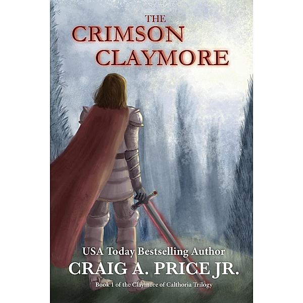 The Crimson Claymore (Claymore of Calthoria, #1) / Claymore of Calthoria, Craig A. Price