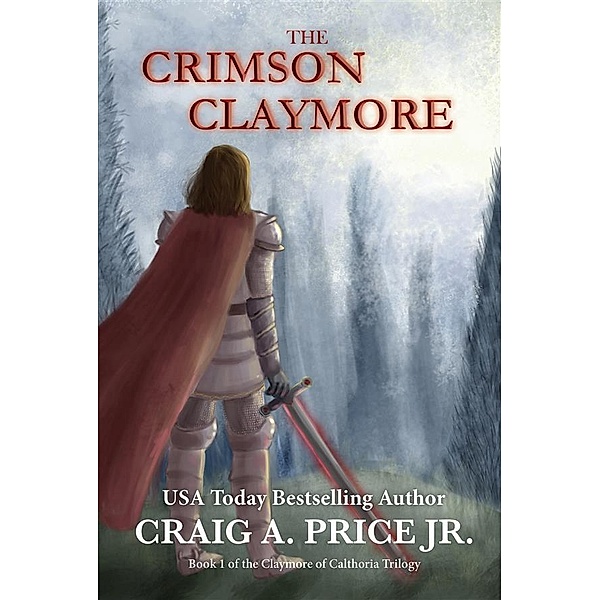The Crimson Claymore / Claymore of Calthoria Bd.1, Craig A Price Jr