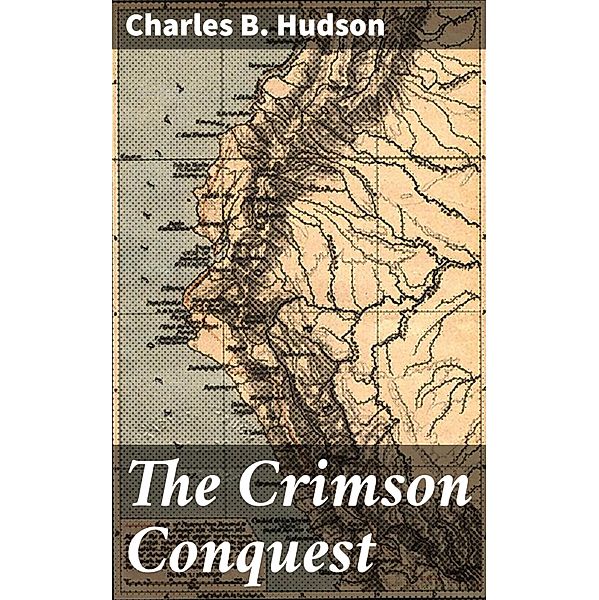 The Crimson Conquest, Charles B. Hudson