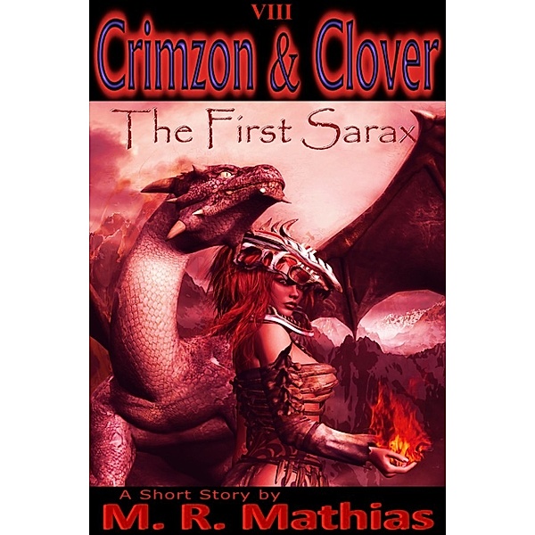 The Crimzon and Clover Short Stories: Crimzon & Clover (#8 The First Sarax), M. R. Mathias