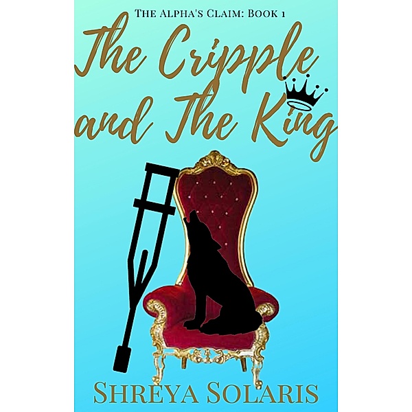 The Cripple and The King (The Alpha's Clam) / The Alpha's Clam, Shreya Solaris