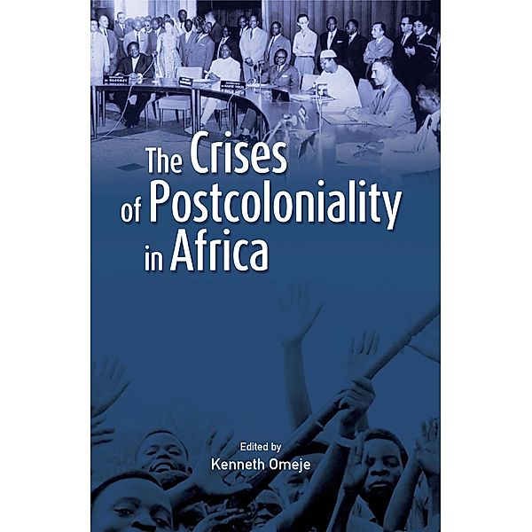 The Crises of Postcoloniality in Africa, Kenneth Omeje