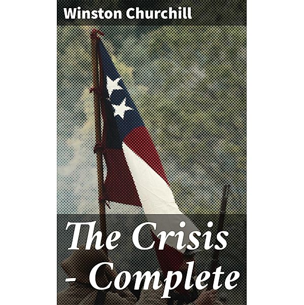 The Crisis - Complete, Winston Churchill