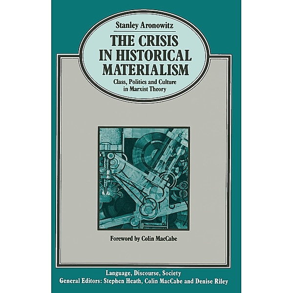 The Crisis in Historical Materialism / Language, Discourse, Society, S. Aronowitz