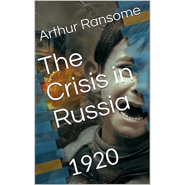 The Crisis in Russia, Arthur Ransome