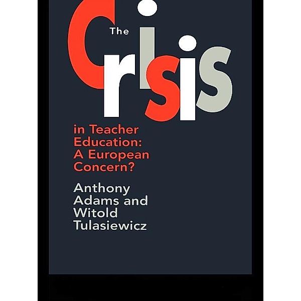 The Crisis In Teacher Education, Anthony Adams, Witold Tulasiewicz