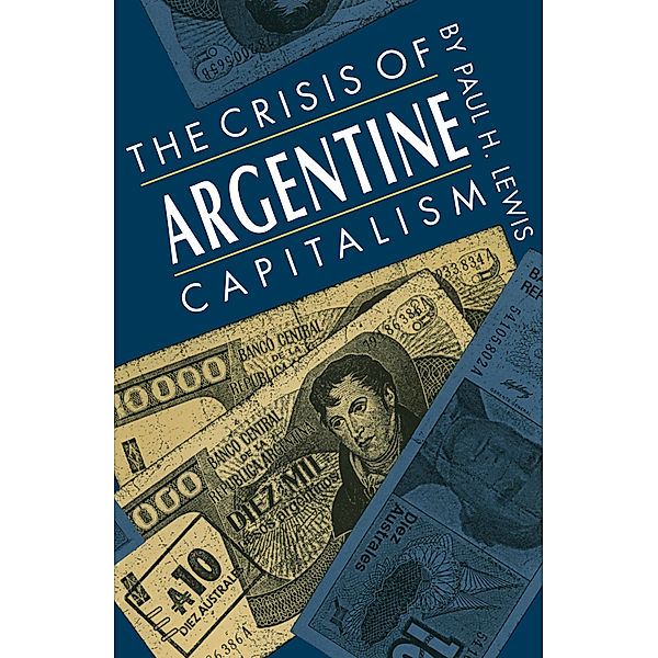 The Crisis of Argentine Capitalism, Paul H. Lewis