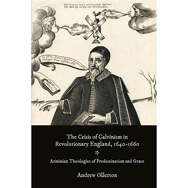 The Crisis of Calvinism in Revolutionary England, 1640-1660, Andrew Ollerton
