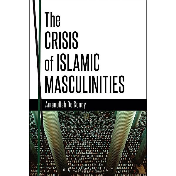 The Crisis of Islamic Masculinities, Amanullah De Sondy