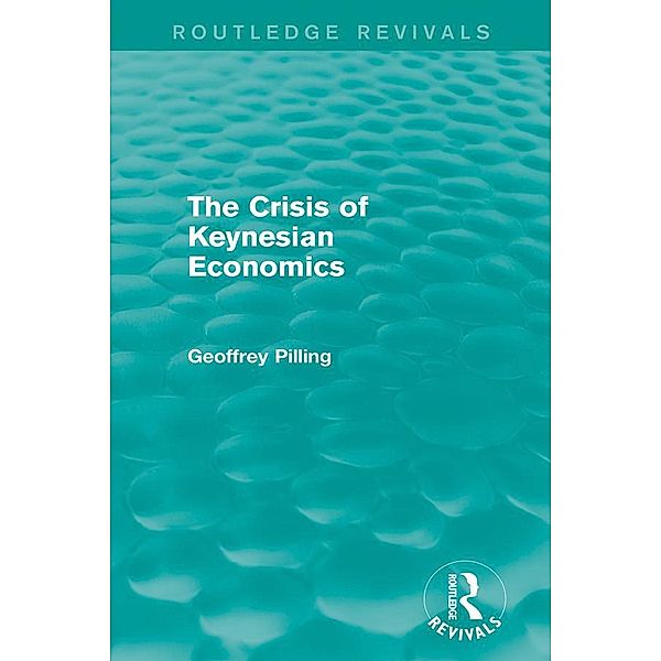 The Crisis of Keynesian Economics (Routledge Revivals) / Routledge Revivals, Geoffrey Pilling