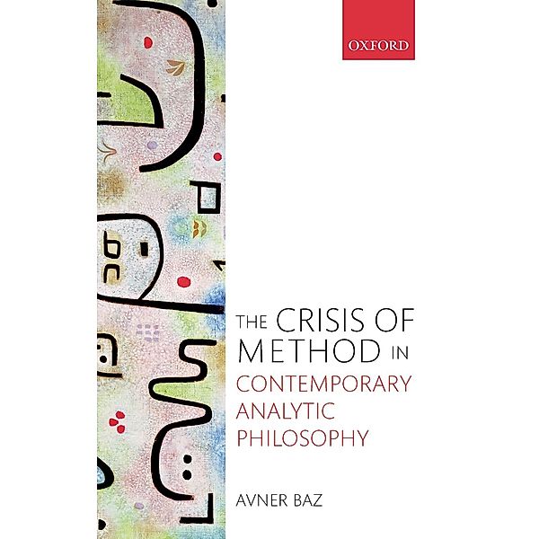 The Crisis of Method in Contemporary Analytic Philosophy, Avner Baz