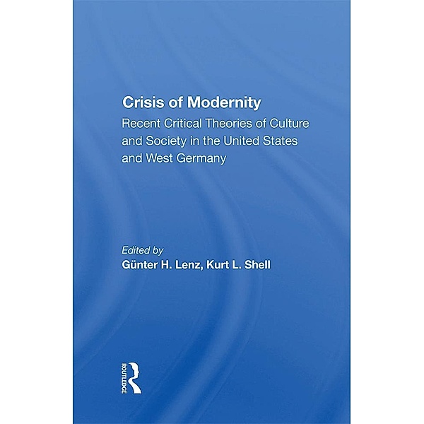 The Crisis Of Modernity, Gunter H. Lenz, Kurt L. Shell