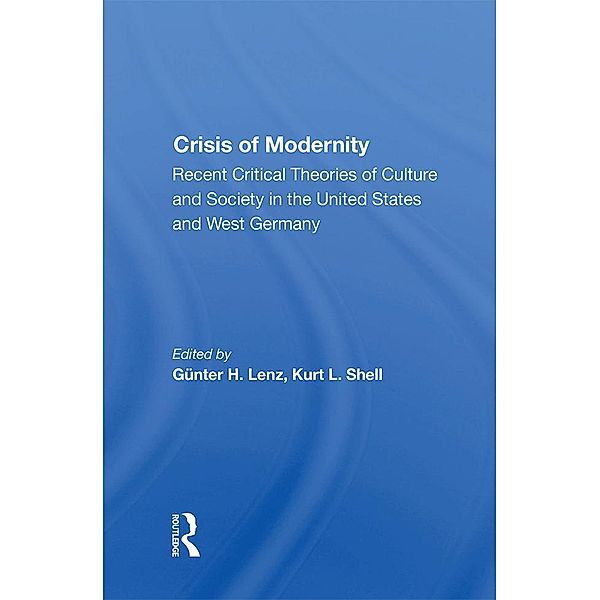 The Crisis Of Modernity, Gunter H. Lenz, Kurt L. Shell